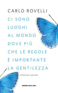Ci sono luoghi al mondo dove più che le regole è importante la gentilezza. Articoli per i giornali by Carlo Rovelli