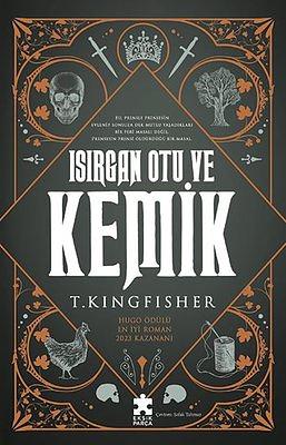 Isırgan Otu ve Kemik by T. Kingfisher, Şafak Tahmaz