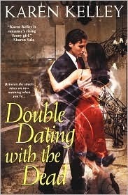 Double Dating with the Dead by Karen Kelley