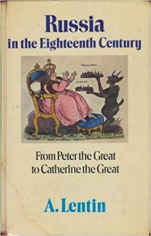 Russia In The Eighteenth Century: From Peter The Great To Catherine The Great 1696 1796) by Antony Lentin