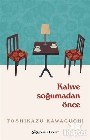 Kahve Soğumadan Önce by Toshikazu Kawaguchi