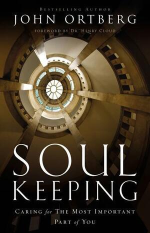 Soul Keeping: Caring For the Most Important Part of You by John Ortberg