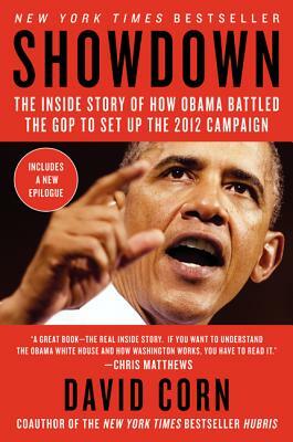 Showdown: The Inside Story of How Obama Battled the GOP to Set Up the 2012 Election by David Corn