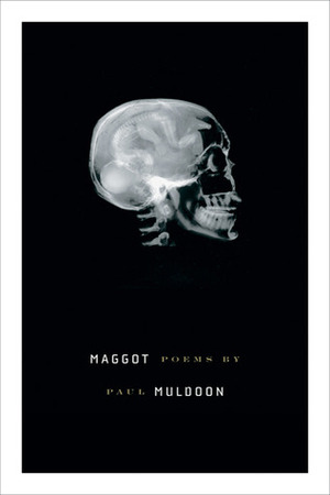 Maggot: Poems by Paul Muldoon