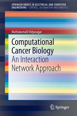 Computational Cancer Biology: An Interaction Network Approach by Mathukumalli Vidyasagar