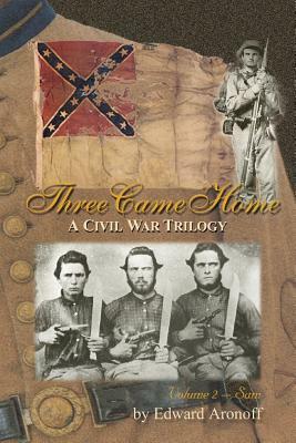 Three Came Home - Sam: A Civil War Trilogy by Edward Aronoff
