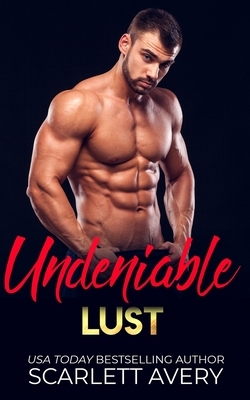 Undeniable Lust: Billionaire Romance by Scarlett Avery