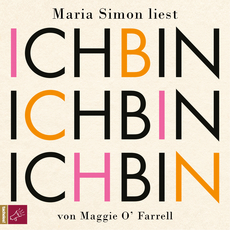 Ich bin, ich bin, ich bin: Siebzehn Berührungen mit dem Tod by Maggie O'Farrell