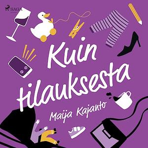 Kuin tilauksesta by Maija Kajanto