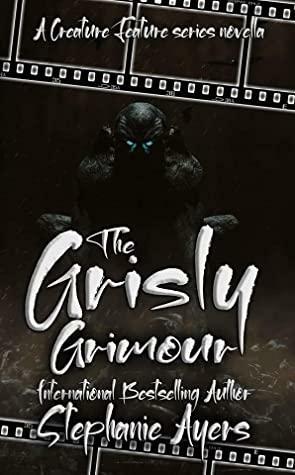 The Grisly Grimour by Stephanie Ayers