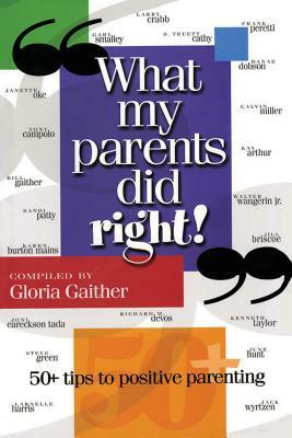 What My Parents Did Right!: 50 Tips to Positive Parenting by Gloria Gaither
