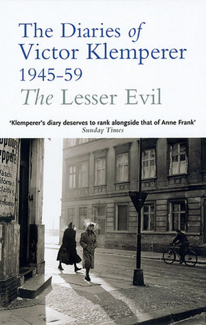 The Lesser Evil: The Diaries of Victor Klemperer 1945-59 by Victor Klemperer