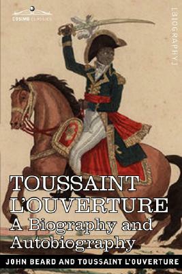 Toussaint L'Ouverture: A Biography and Autobiography by John Beard
