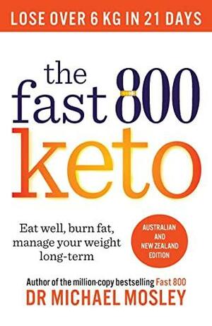 The Fast 800 Keto: Eat well, burn fat, manage your weight long term by Michael Mosley