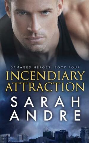 Incendiary Attraction by Sarah Andre