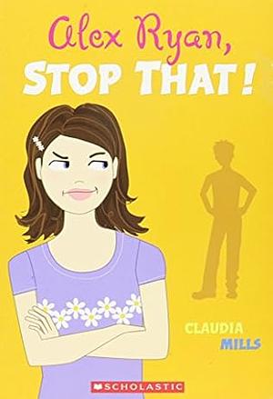 Alex Ryan  Stop That! by Claudia Mills