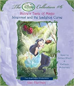 Disney Fairies Collection #6: Dulcie's Taste of Magic; Silvermist and the Ladybug Curse by Gail Herman