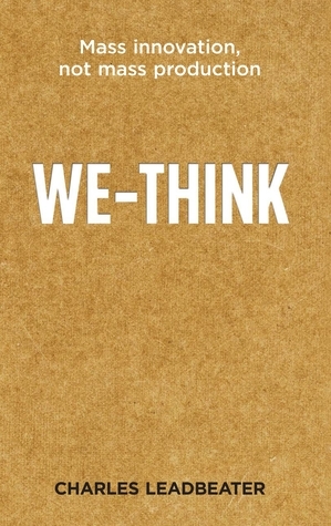 We Think: The Power Of Mass Creativity by Charles W. Leadbeater