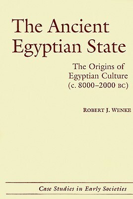 The Ancient Egyptian State: The Origins of Egyptian Culture (C. 8000-2000 Bc) by Robert J. Wenke