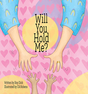 Will You Hold Me? by Ray Dick