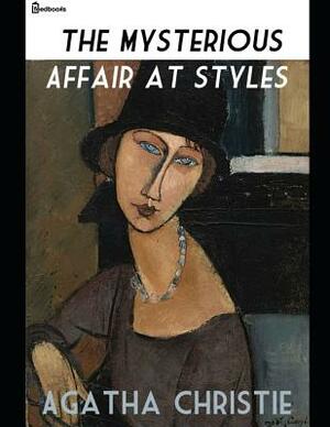 The Mysterious Affair at Styles: A Fantastic Story of Mystery & Detective (Annotated) By Agatha Christie. by Agatha Christie