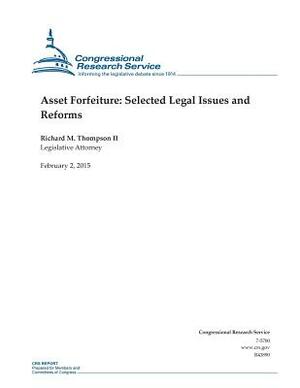 Asset Forfeiture: Selected Legal Issues and Reforms by Congressional Research Service