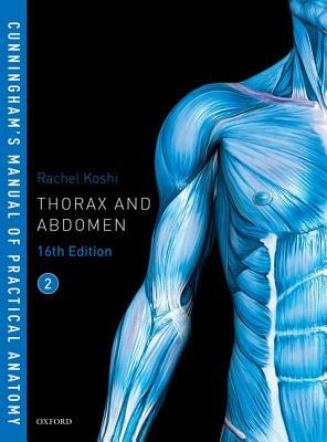 Cunningham's Manual of Practical Anatomy Vol 2 Thorax and Abdomen by Rachel Koshi