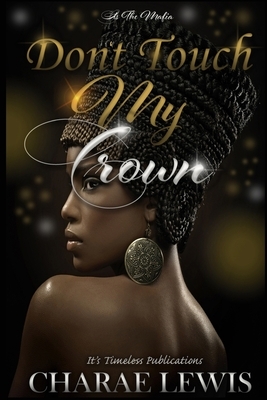 Don't Touch My Crown: It's The Mafia by Charae Lewis