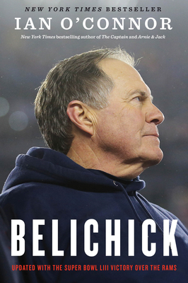 Belichick: The Making of the Greatest Football Coach of All Time by Ian O'Connor