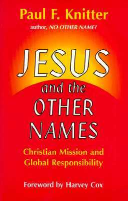 Jesus and the Other Names: Christian Mission and Global Responsibility by Paul F. Knitter