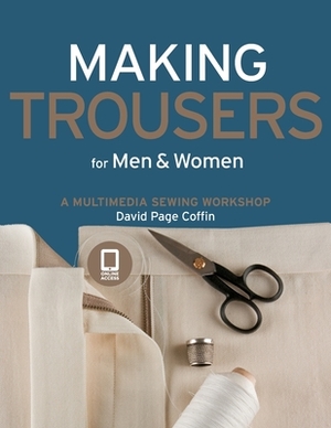 Making Trousers for Men & Women: A Multimedia Sewing Workshop by David Page Coffin