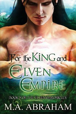 For the King and Elven Empire by M. a. Abraham