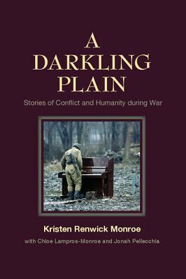 A Darkling Plain: Stories of Conflict and Humanity During War by Kristen Renwick Monroe