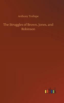 The Struggles of Brown, Jones, and Robinson by Anthony Trollope