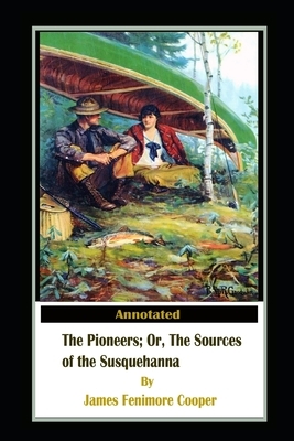 The Pioneers, or The Sources of the Susquehanna By James Fenimore Cooper Illustrated Edition by James Fenimore Cooper