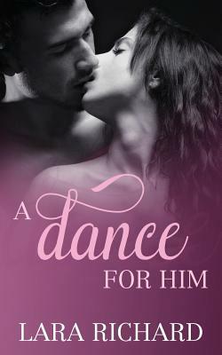 A Dance for Him by Lara Richard