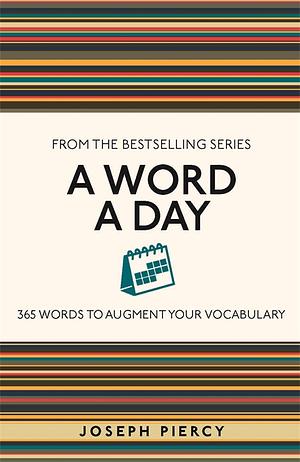 A Word a Day: 365 Words to Augment Your Vocabulary by Joseph Piercy