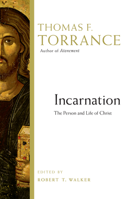 Incarnation: The Person and Life of Christ by Thomas F. Torrance