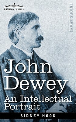 John Dewey: An Intellectual Portrait by Sidney Hook