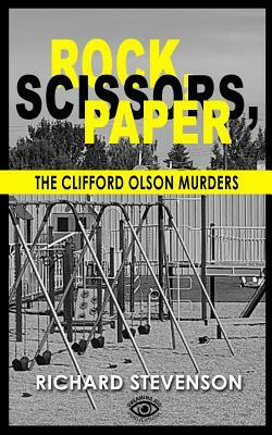 Rock, Scissors, Paper: The Clifford Olson Murders by Richard Stevenson