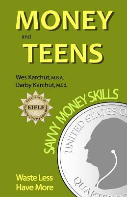 Money and Teens: Savvy Money Skills by Wesley Karchut, Darby Karchut