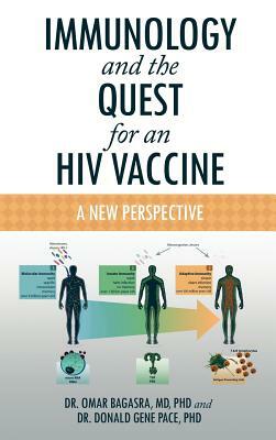 Immunology and the Quest for an HIV Vaccine: A New Perspective by Dr Omar Bagasra MD Phd, Omar Bagasra, Donald Gene Pace