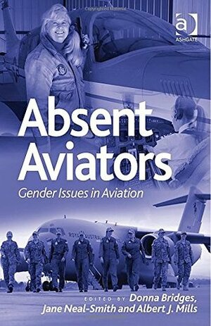 Absent Aviators: Gender Issues in Aviation by Jane Neal-smith, Albert J. Mills, Donna Bridges