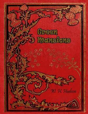 Green Mansions: A Romance of The Tropical Forest by W. H. Hudson