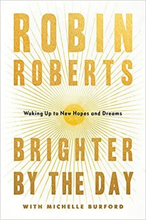Brighter by the Day: Waking Up to New Hopes and Dreams by Robin Roberts, Robin Roberts