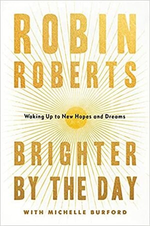 Brighter by the Day: Waking Up to New Hopes and Dreams by Robin Roberts