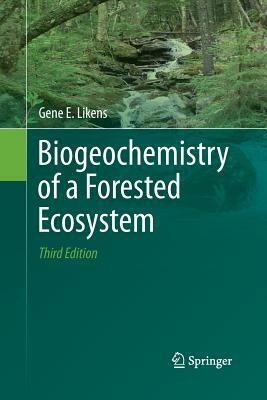 Biogeochemistry of a Forested Ecosystem by Gene E. Likens