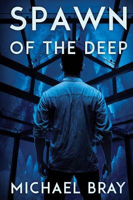 Spawn Of The Deep by Michael Bray