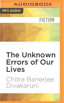 The Unknown Errors of Our Lives: Stories by Chitra Banerjee Divakaruni