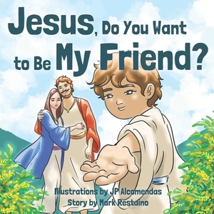 Jesus, Do You Want to Be My Friend? by Mark Restaino